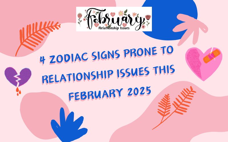 4 Zodiac Signs Prone to Relationship Issues This February 2025