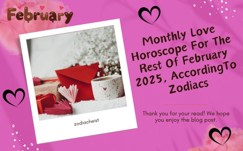Monthly Love Horoscope For The Rest Of February 2025, AccordingTo Zodiacs
