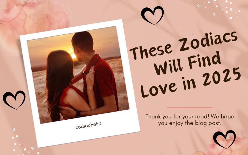 These Zodiacs Will Find Love in 2025