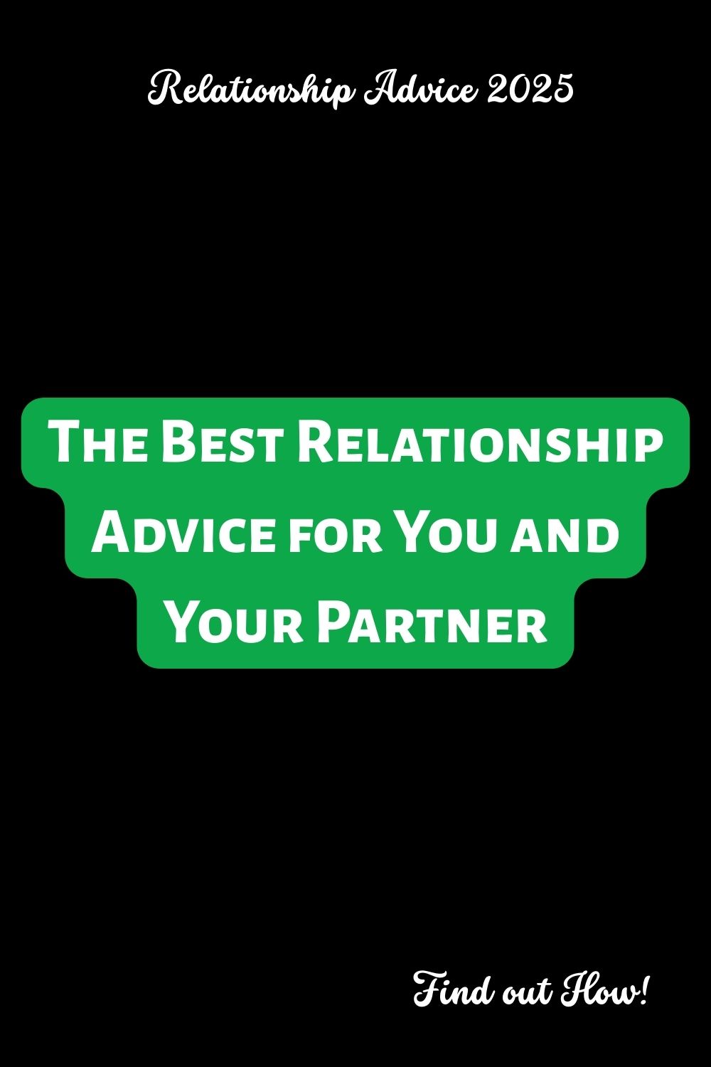 The Best Relationship Advice for You and Your Partner