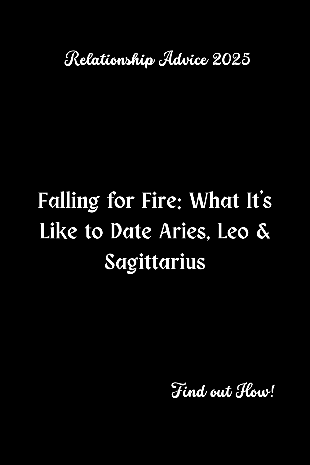 Falling for Fire: What It’s Like to Date Aries, Leo & Sagittarius