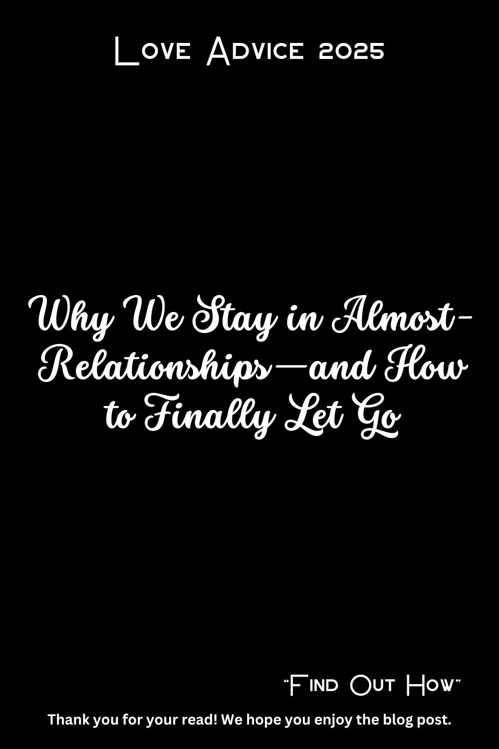 Why We Stay in Almost-Relationships—and How to Finally Let Go